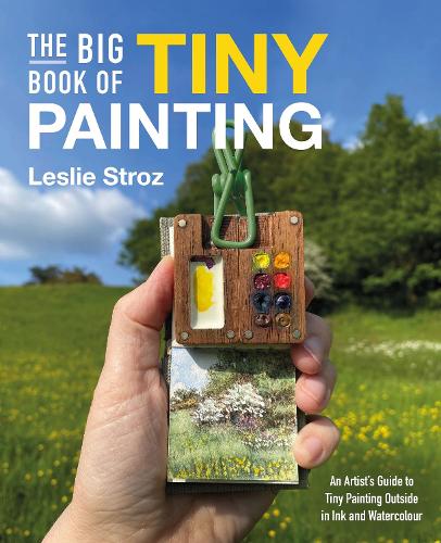 Бумажная книга «The Big Book of Tiny Painting: An Artist's Guide to Tiny Painting Outside in Ink and Watercolour», автор Лесли Строз - фото №1