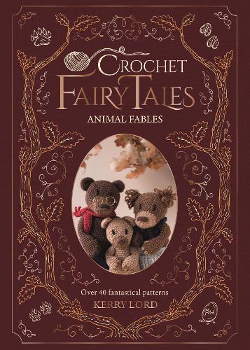 Бумажная книга «Crochet Fairy Tales: Animal Fables: Over 40 Fantastical Patterns», автор Керри Лорд - фото №1