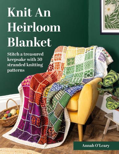 Paper book «Knit an Heirloom Blanket: Stitch a Treasured Keepsake with 50 Stranded Knitting Patterns», author Annah O'Leary - фото №1