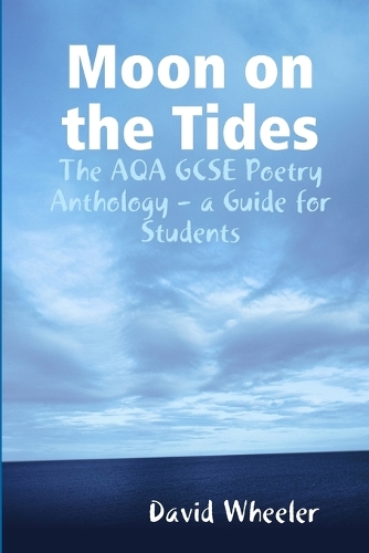 Бумажная книга «Moon on the Tides: The AQA GCSE Poetry Anthology - a Guide for Students», автор Дэвид Уилер - фото №1