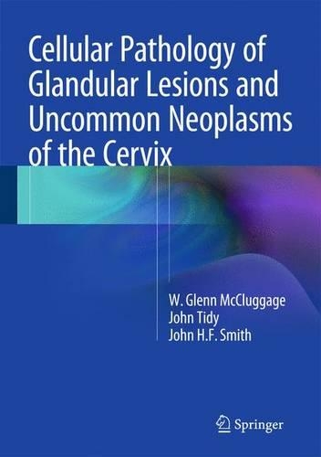 Бумажная книга «Cellular Pathology of Glandular Lesions and Uncommon Neoplasms of the Cervix», авторов Джон Х.Ф. Смит, Джон Тиди, У. Гленн МакКлагедж - фото №1