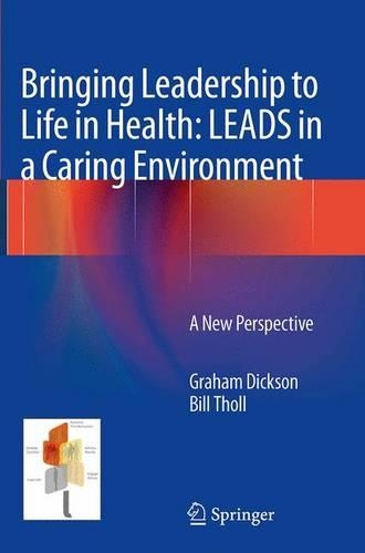 Бумажная книга «Bringing Leadership to Life in Health: LEADS in a Caring Environment: A New Perspective», авторов Билл Толл, Грэм Диксон - фото №1