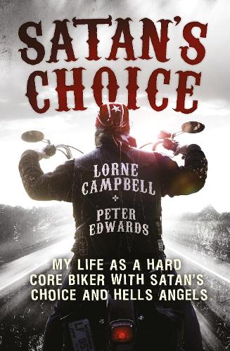 Бумажная книга «Satan's Choice: My Life as a Hard Core Biker with Satan's Choice and Hells Angels», авторов Лорн Кэмпбелл, Питер Эдвардс - фото №1