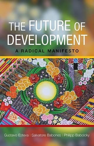 Паперова книга «The Future of Development: A Radical Manifesto», авторів Густаво Естева, Філіп Бабчицький, Сальваторе Дж. Бабонес - фото №1