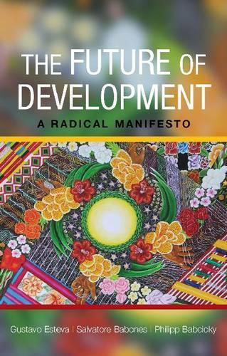 Паперова книга «The Future of Development: A Radical Manifesto», авторів Густаво Естева, Філіп Бабчицький, Сальваторе Дж. Бабонес - фото №1