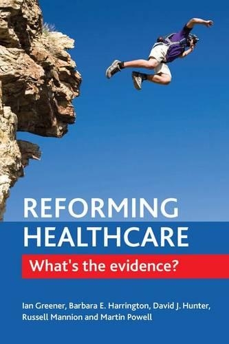 Паперова книга «Reforming Healthcare: What's the Evidence?», авторів Барбара Е. Гаррінгтон, Девід Дж. Хантер, Ієн Грінер, Мартін Пауелл, Рассел Маньон - фото №1