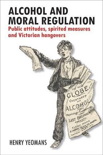Бумажная книга «Alcohol and Moral Regulation: Public Attitudes, Spirited Measures and Victorian Hangovers», автор Генри Йоманс - фото №1