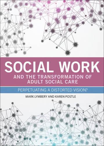 Бумажная книга «Social Work and the Transformation of Adult Social Care: Perpetuating a Distorted Vision?», авторов Карен Постл, Марк Лаймбери - фото №1