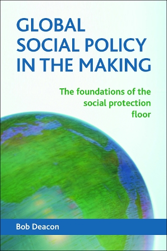 Бумажная книга «Global Social Policy in the Making: The Foundations of the Social Protection Floor», автор Боб Дикон - фото №1