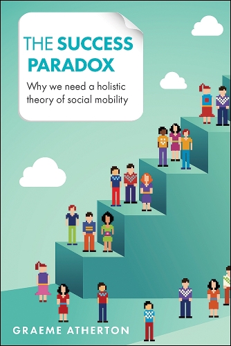 Бумажная книга «The Success Paradox: Why We Need a Holistic Theory of Social Mobility», автор Грэм Атертон - фото №1