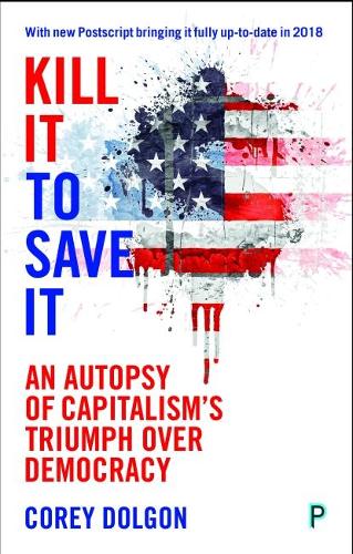 Паперова книга «Kill It to Save It: An Autopsy of Capitalism’s Triumph over Democracy», автор Корі Долгон - фото №1