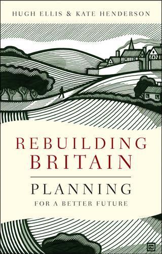 Бумажная книга «Rebuilding Britain: Planning for a Better Future», авторов Хью Эллис, Кейт Хендерсон - фото №1