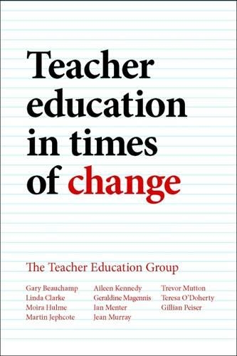 Паперова книга «Teacher Education in Times of Change», авторів Ейлін Кеннеді, Гарі Бошамп, Джеральдін Магенніс, Джилліан Пейзер, Ієн Ментер, Жан Мюррей, Лінда Кларк, Мартін Джефкот, Мойра Халм, Тереза О'Доерті, Тревор Муттон - фото №1