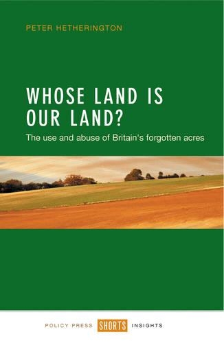 Бумажная книга «Whose Land Is Our Land?: The Use and Abuse of Britain's Forgotten Acres», автор Питер Хетерингтон - фото №1