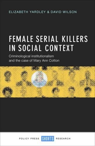 Бумажная книга «Female Serial Killers in Social Context: Criminological Institutionalism and the Case of Mary Ann Cotton», автор Элизабет Ярдли - фото №1