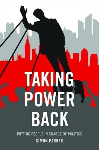 Бумажная книга «Taking Power Back: Putting People in Charge of Politics», автор Саймон Паркер - фото №1