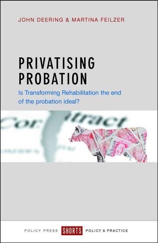 Бумажная книга «Privatising Probation: Is Transforming Rehabilitation the End of the Probation Ideal?», авторов Джон Диринг, Мартина Файльцер - фото №1