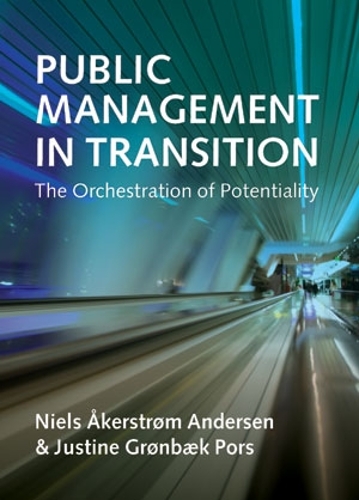 Бумажная книга «Public Management in Transition: The Orchestration of Potentiality», авторов Джастин Грёнбэк Порс, Нильс Окерстрём Андерсен - фото №1