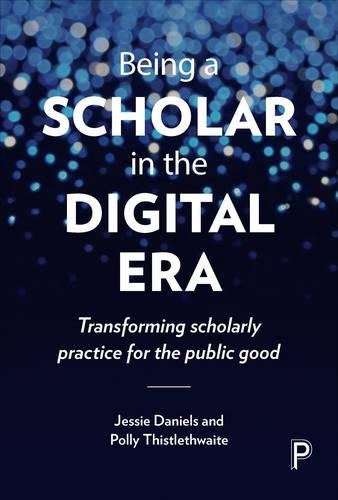 Бумажная книга «Being a Scholar in the Digital Era: Transforming Scholarly Practice for the Public Good», авторов Джесси Дэниелс, Полли Тистлтуэйт - фото №1