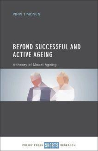 Паперова книга «Beyond Successful and Active Ageing: A Theory of Model Ageing», автор Вірпі Тімонен - фото №1