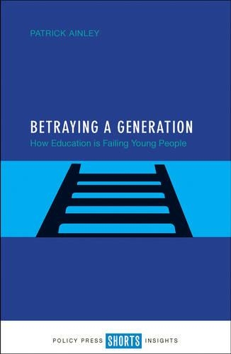 Паперова книга «Betraying a Generation: How Education is Failing Young People», автор Патрік Ейнлі - фото №1