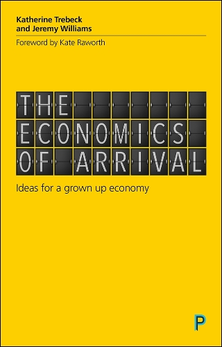 Бумажная книга «The Economics of Arrival: Ideas for a Grown-Up Economy», авторов Джереми Уильямс, Кэтрин Требек - фото №1