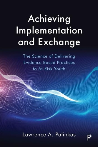 Паперова книга «Achieving Implementation and Exchange: The Science of Delivering Evidence-Based Practices to At-Risk Youth», автор Лоуренс А. Палінкас - фото №1
