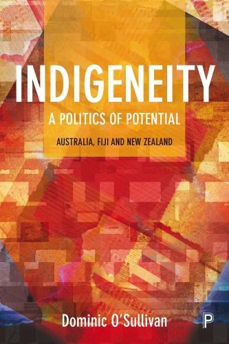 Бумажная книга «Indigeneity: A Politics of Potential: Australia, Fiji and New Zealand», автор Доминик О'Салливан - фото №1