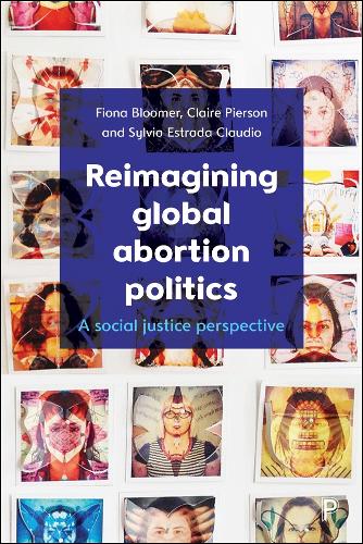 Паперова книга «Reimagining Global Abortion Politics: A Social Justice Perspective», авторів Фіона Блумер, Сільвія Естрада Клаудіо - фото №1