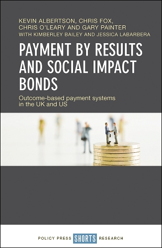 Бумажная книга «Payment by Results and Social Impact Bonds: Outcome-Based Payment Systems in the UK and US», авторов Крис О'Лири, Гэри Пейнтер, Кевин Альбертсон - фото №1