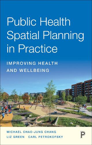 Бумажная книга «Public Health Spatial Planning in Practice: Improving Health and Wellbeing», авторов Карл Петрокофски, Лиз Грин, Майкл Чанг - фото №1