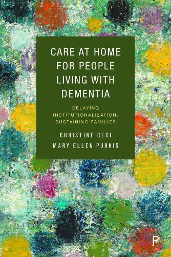 Бумажная книга «Care at Home for People Living with Dementia: Delaying Institutionalization, Sustaining Families», авторов Кристин Сеси, Мэри Эллен Пуркис - фото №1