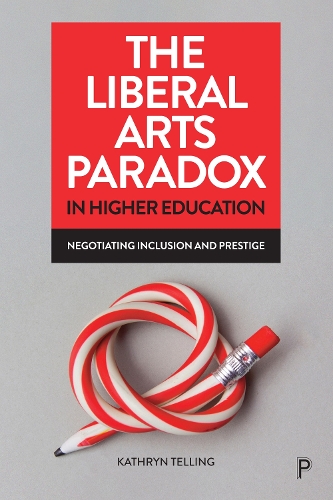 Паперова книга «The Liberal Arts Paradox in Higher Education: Negotiating Inclusion and Prestige», автор Кетрін Теллінг - фото №1