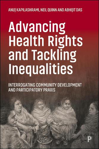 Бумажная книга «Advancing Health Rights and Tackling Inequalities: Interrogating Community Development and Participatory Praxis», авторов Абхиджит Дас, Анудж Капилашрами, Нил Куинн - фото №1