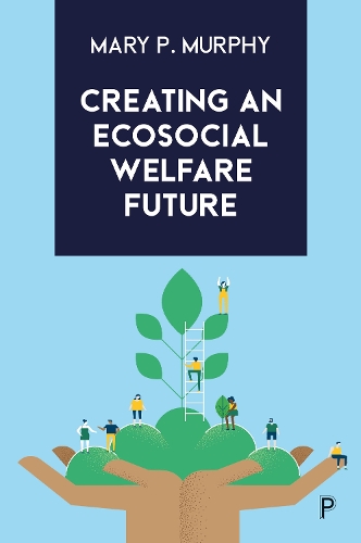Паперова книга «Creating an Ecosocial Welfare Future», автор Мері П. Мерфі - фото №1