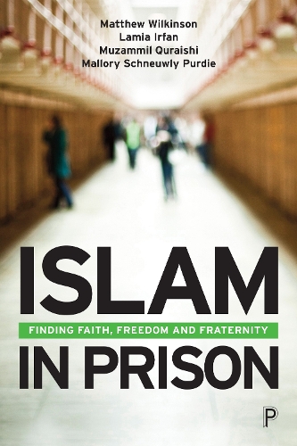 Бумажная книга «Islam in Prison: Finding Faith, Freedom and Fraternity», авторов Ламия Ирфан, Мэллори Шноули Перди, Мэтью Уилкинсон, Музаммил Курайши - фото №1