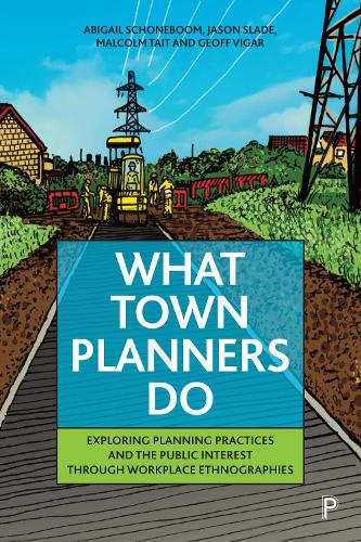 Бумажная книга «What Town Planners Do: Exploring Planning Practices and the Public Interest through Workplace Ethnographies», авторов Эбигейл Шонебум, Джефф Вигар, Джейсон Слэйд, Малкольм Тейт - фото №1