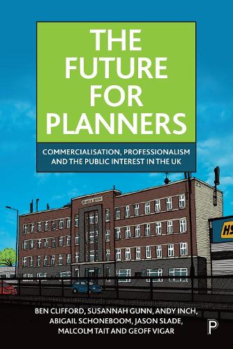 Бумажная книга «The Future for Planners: Commercialisation, Professionalism and the Public Interest in the UK», авторов Эбигейл Шонебум, Энди Инч, Бен Клиффорд, Джефф Вигар, Джейсон Слэйд, Малкольм Тейт, Сюзанна Ганн - фото №1