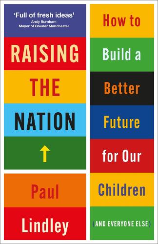 Паперова книга «Raising the Nation: How to Build a Better Future for Our Children (and Everyone Else)», автор Пол Ліндлі - фото №1