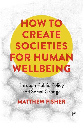Паперова книга «How To Create Societies for Human Wellbeing: Through Public Policy and Social Change», автор Метью Фішер - фото №1
