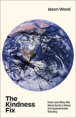 Бумажная книга «The Kindness Fix: How and Why We Must Build a More Compassionate Society», автор Джейсон Вуд - фото №1