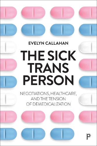 Бумажная книга «The Sick Trans Person: Negotiations, Healthcare, and the Tension of Demedicalization», автор Эвелин Каллахан - фото №1