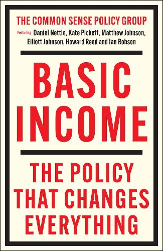 Бумажная книга «Basic Income: The Policy That Changes Everything», авторов Дэниел Неттл, Эллиот Джонсон, Говард Рид, Ян Робсон, Кейт Пикетт, Мэтью Джонсон - фото №1