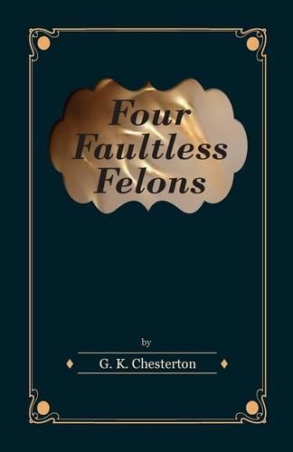 Паперова книга «Four Faultless Felons», автор Гілберт Кіт Честертон - фото №1