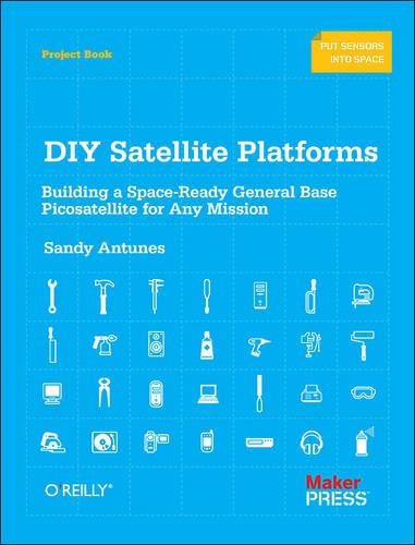 Паперова книга «DIY Satellite Platforms: Building a Space-Ready General Base Picosatellite for Any Mission», автор Сенді Антунес - фото №1