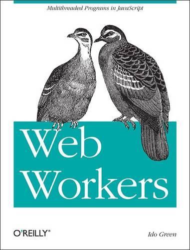[object Object] «Web Workers: Multithreaded Programs in the Browser», автор Идо Грин - фото №1