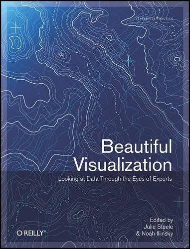 [object Object] «Beautiful Visualization : Looking At Data Through The Eyes Of Experts: Looking At Data Through The Eyes Of Experts», автор Джулі Стіл - фото №1