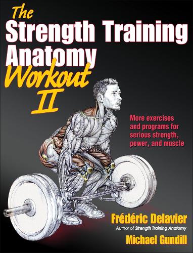 Бумажная книга «The Strength Training Anatomy Workout II: Building Strength and Power with Free Weights and Machines», авторов Фредерик Делавье, Майкл Гундилл - фото №1