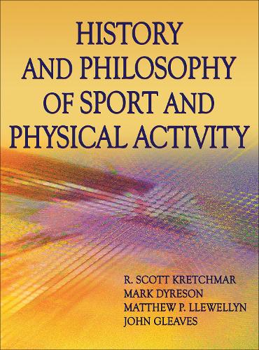 Паперова книга «History and Philosophy of Sport and Physical Activity», авторів Джон Глівз, Марк Дайресон, Метт Ллевеллін, Р. Скотт Кретчмар - фото №1