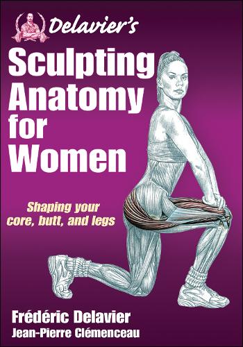 Бумажная книга «Delavier's Sculpting Anatomy for Women: Shaping your core, butt, and legs», авторов Фредерик Делавье, Жан-Пьер Клемансо - фото №1